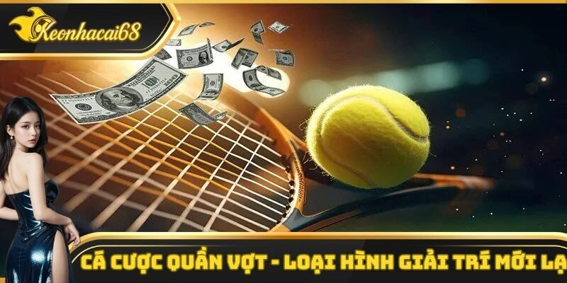 Cá Cược Quần Vợt – Loại Hình Giải Trí Rất Độc Đáo Và Mới Lạ