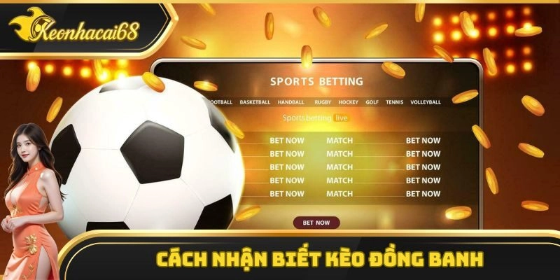 Cách nhận biết kèo đồng banh