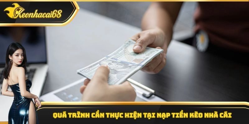 Quá trình cần thực hiện tại nạp tiền kèo nhà cái